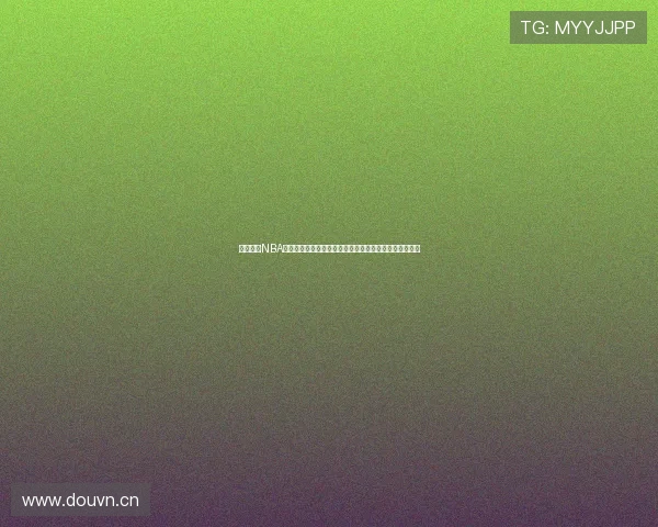 虎扑体育NBA直播全新主播阵容揭晓精彩看点不断期待新赛季精彩表现